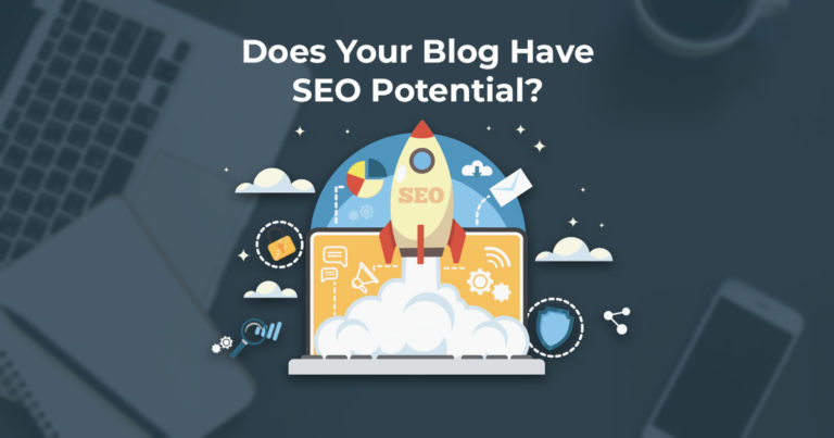 3 Steps to Understanding if Your Blog Has SEO Potential