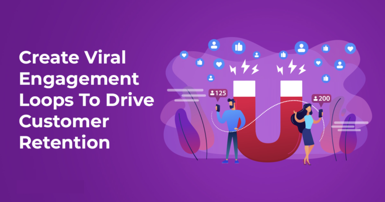 Create Viral Engagement Loops To Drive Customer Retention