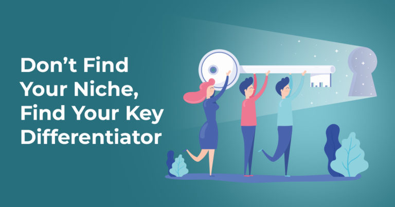 Don’t Find Your Niche — Find Your Key Differentiator