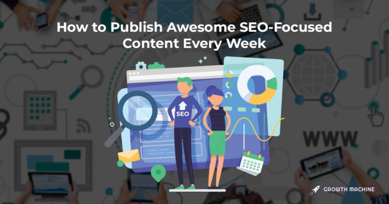 How to Publish Awesome SEO-Focused Content Every Week