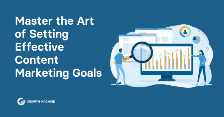 Master the Art of Setting Effective Content Marketing Goals