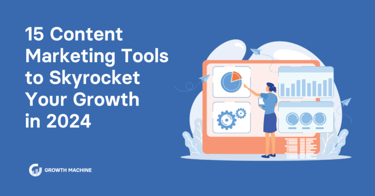 15 Content Marketing Tools to Skyrocket Your Growth in 2024