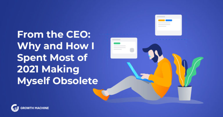 From the CEO: Why and How I Spent Most of 2021 Making Myself Obsolete
