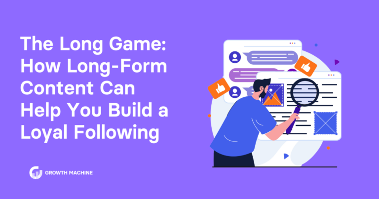 The Long Game: How Long-Form Content Can Help You Build a Loyal Following