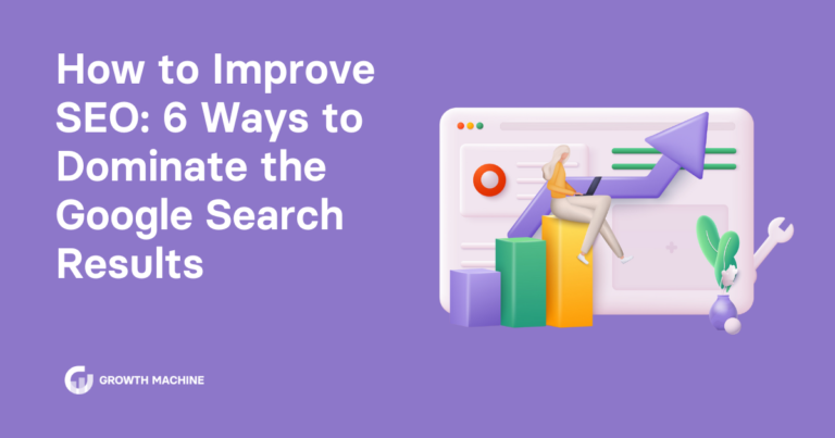 How to Improve SEO: 6 Ways to Dominate the Google Search Results