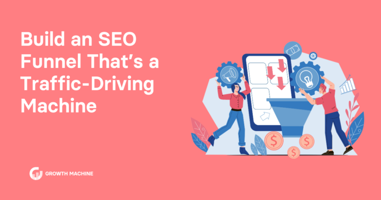 Build an SEO Funnel That’s a Traffic-Driving Machine